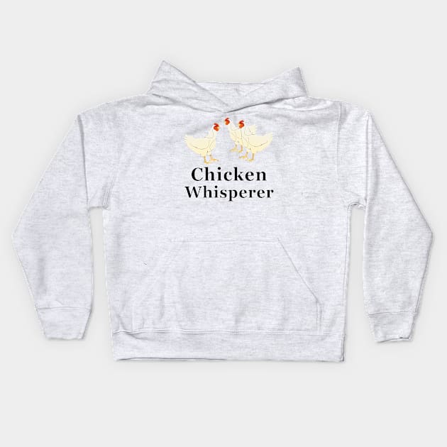 Chicken Whisperer Kids Hoodie by NiftyGaloot